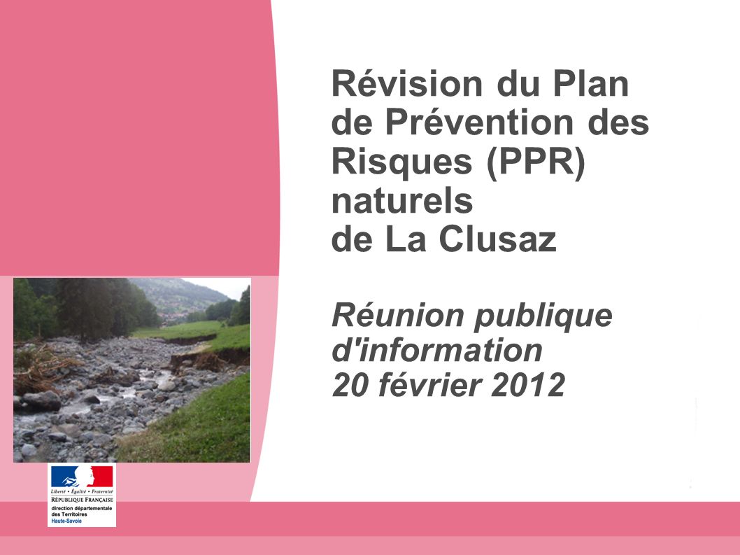 Révision du Plan de Prévention des Risques (PPR) naturels de La Clusaz Réunion publique d information 20 février 2012