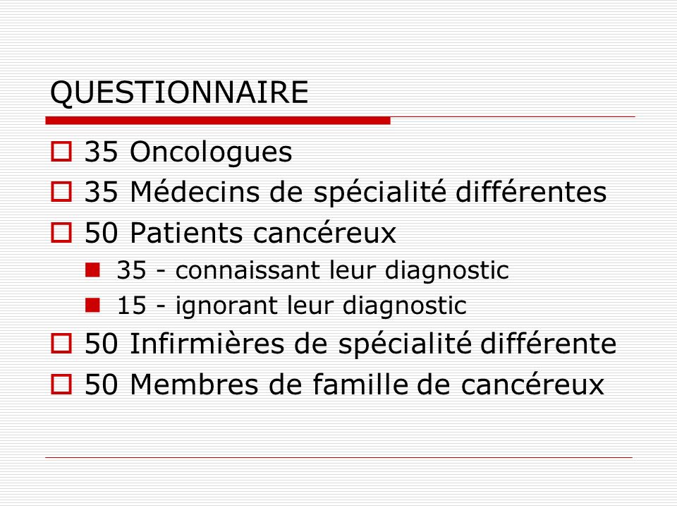 QUESTIONNAIRE 35 Oncologues 35 Médecins de spécialité différentes