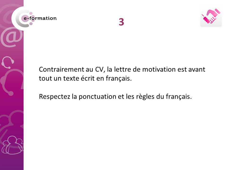 3 Contrairement au CV, la lettre de motivation est avant tout un texte écrit en français.