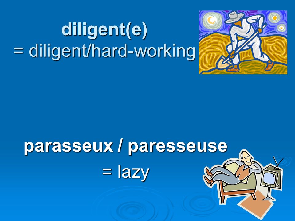 diligent(e) = diligent/hard-working
