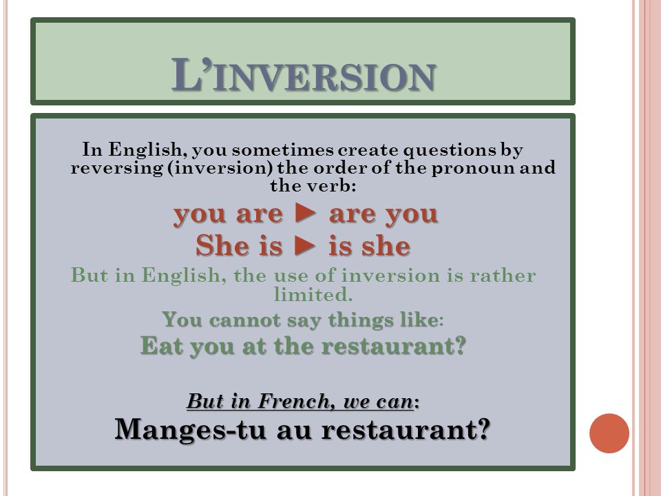 L’inversion She is ► is she Manges-tu au restaurant