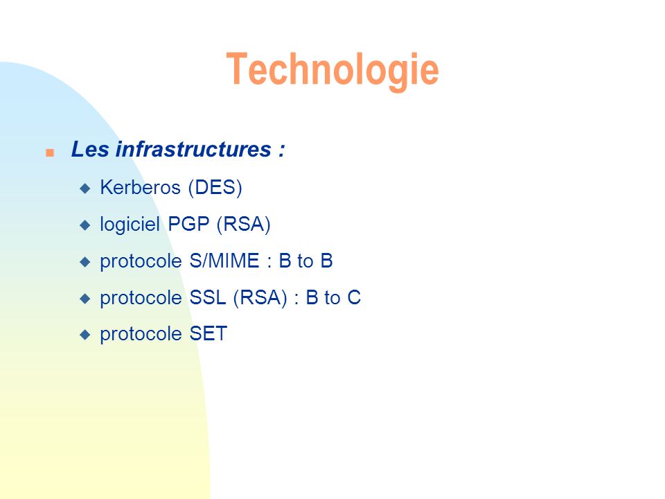Technologie Les infrastructures : Kerberos (DES) logiciel PGP (RSA)