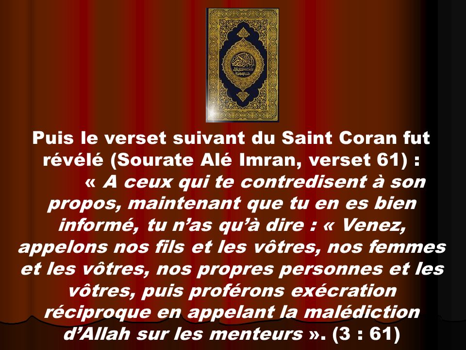 Puis le verset suivant du Saint Coran fut révélé (Sourate Alé Imran, verset 61) :