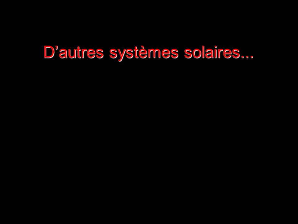 D’autres systèmes solaires...