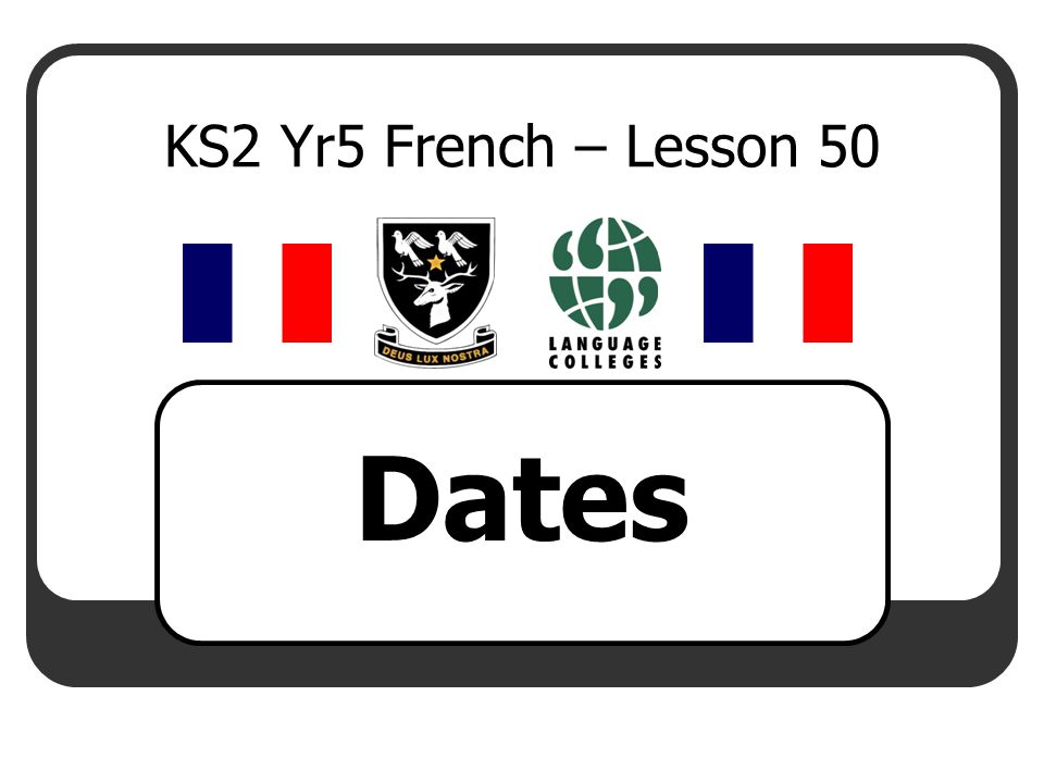 KS2 Yr5 French – Lesson 50 Dates