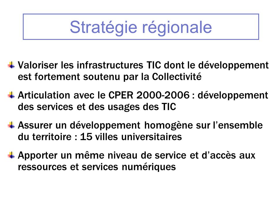 Stratégie régionale Valoriser les infrastructures TIC dont le développement est fortement soutenu par la Collectivité.