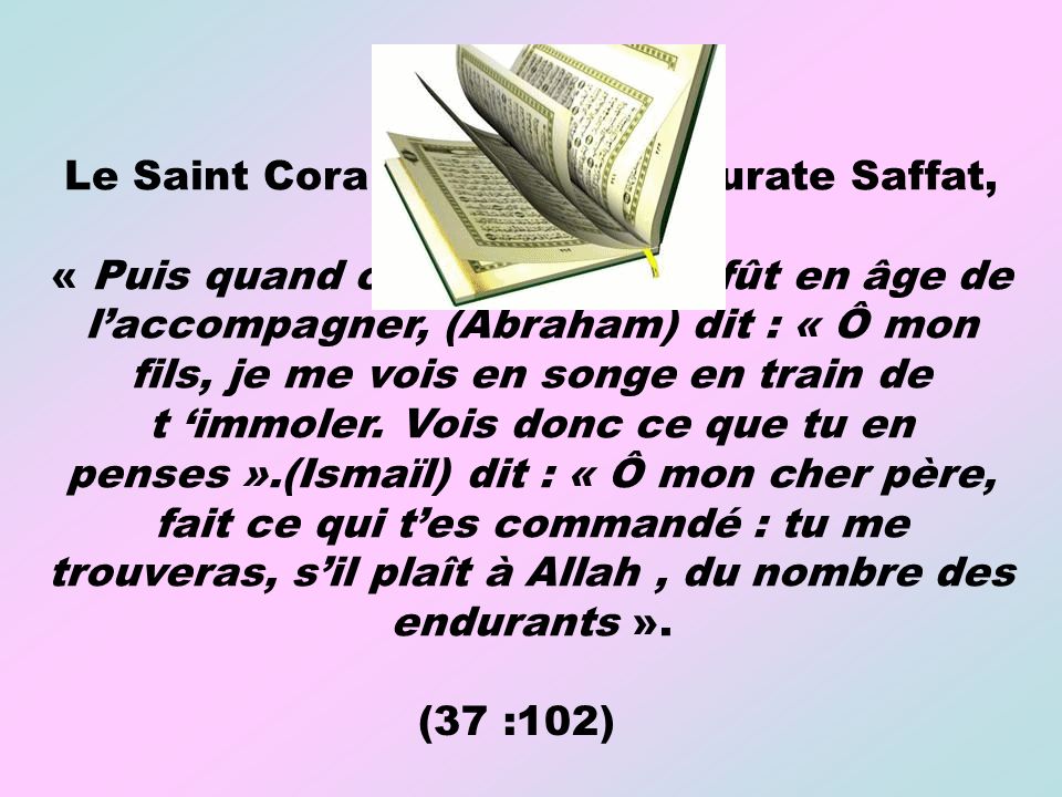 Le Saint Coran dit dans la Sourate Saffat, verset 102 :