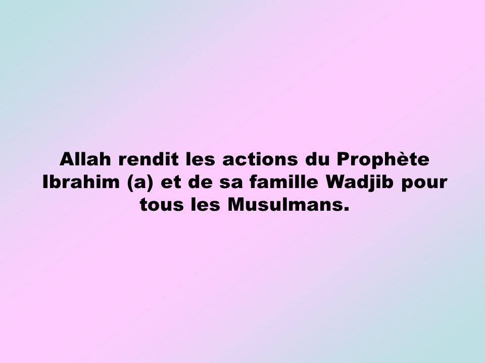 Allah rendit les actions du Prophète Ibrahim (a) et de sa famille Wadjib pour tous les Musulmans.
