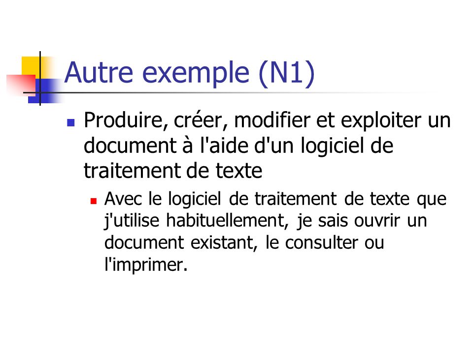 Autre exemple (N1) Produire, créer, modifier et exploiter un document à l aide d un logiciel de traitement de texte.