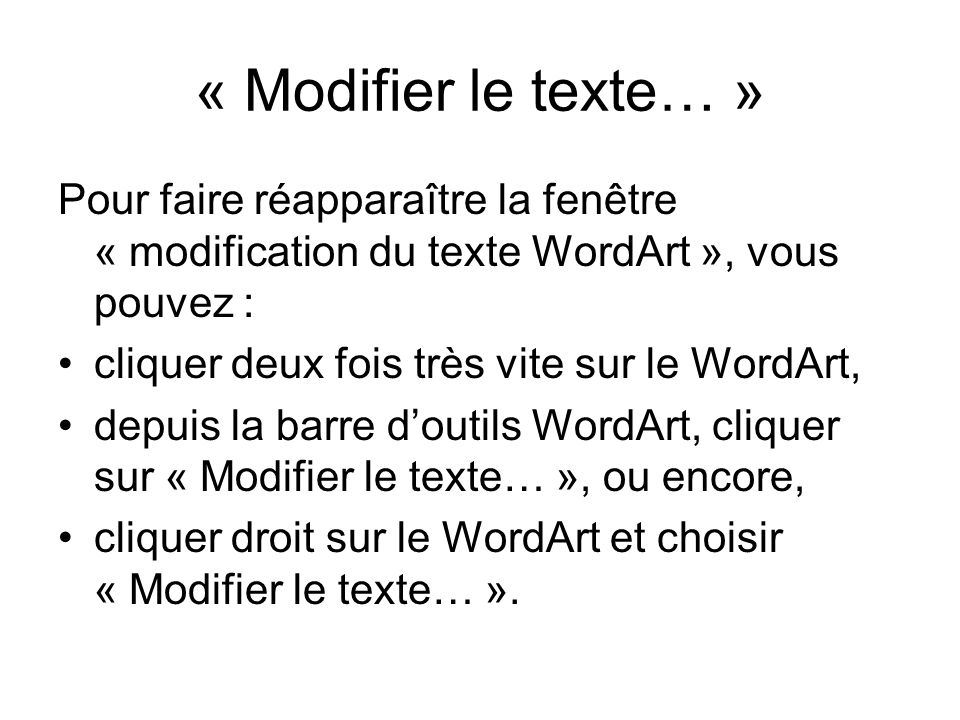 « Modifier le texte… » Pour faire réapparaître la fenêtre « modification du texte WordArt », vous pouvez :