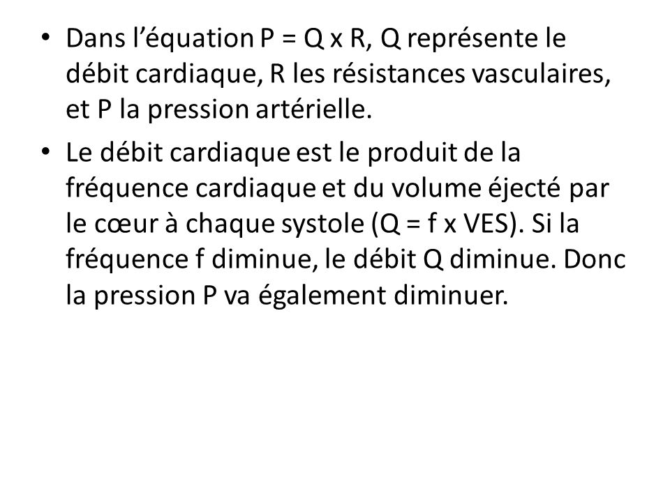 Dans l’équation P = Q x R, Q représente le débit cardiaque, R les résistances vasculaires, et P la pression artérielle.