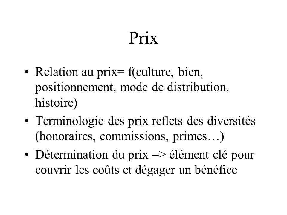 Prix Relation au prix= f(culture, bien, positionnement, mode de distribution, histoire)