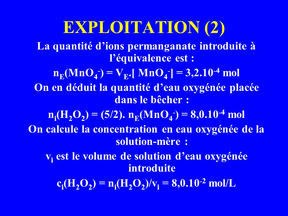 EXPLOITATION (2) La quantité d’ions permanganate introduite à l’équivalence est : nE(MnO4-) = VE.[ MnO4-] = 3, mol.
