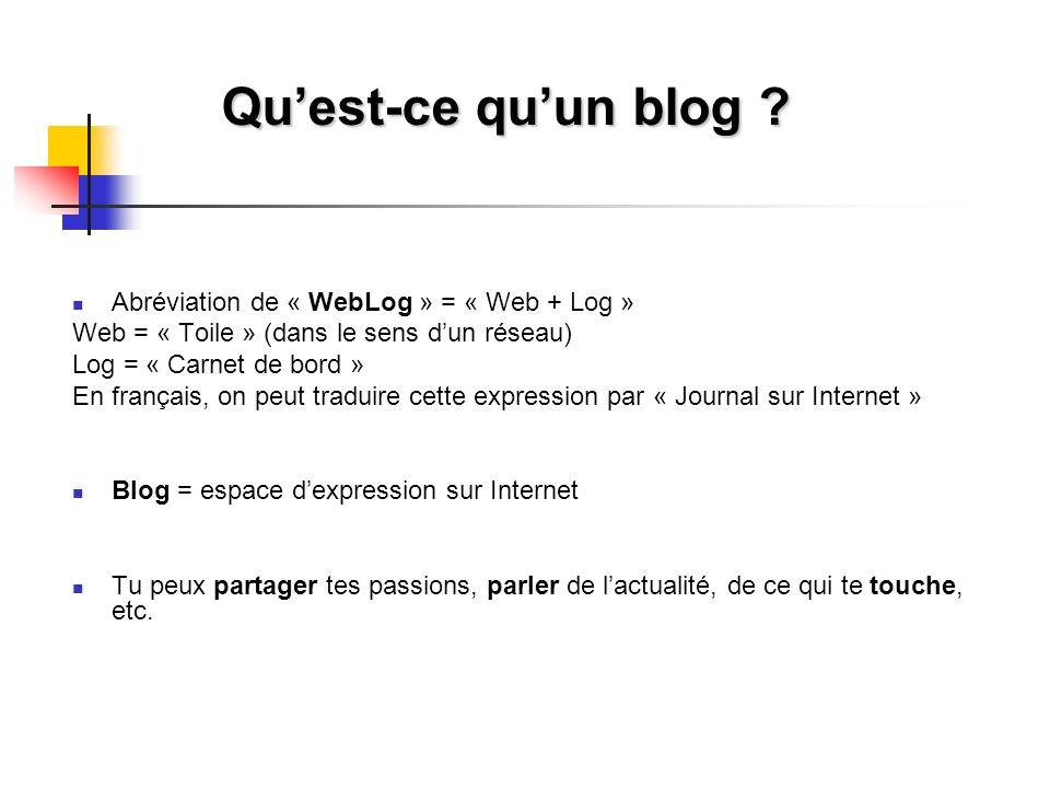 Qu’est-ce qu’un blog Abréviation de « WebLog » = « Web + Log »