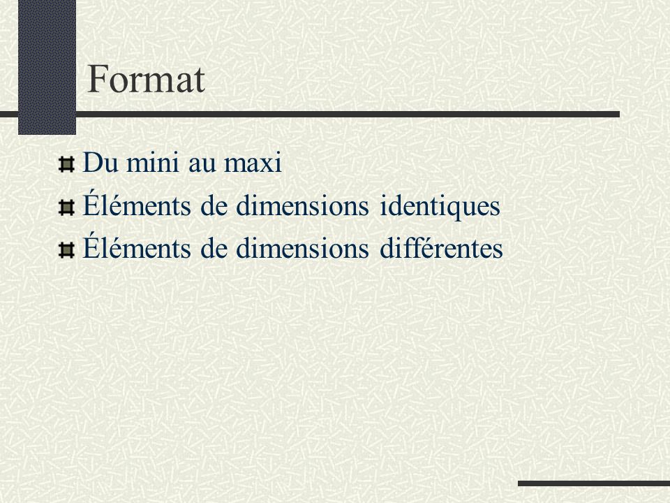 Format Du mini au maxi Éléments de dimensions identiques
