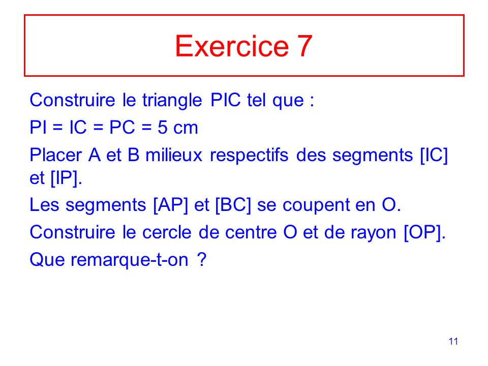 Exercice 7 Construire le triangle PIC tel que : PI = IC = PC = 5 cm