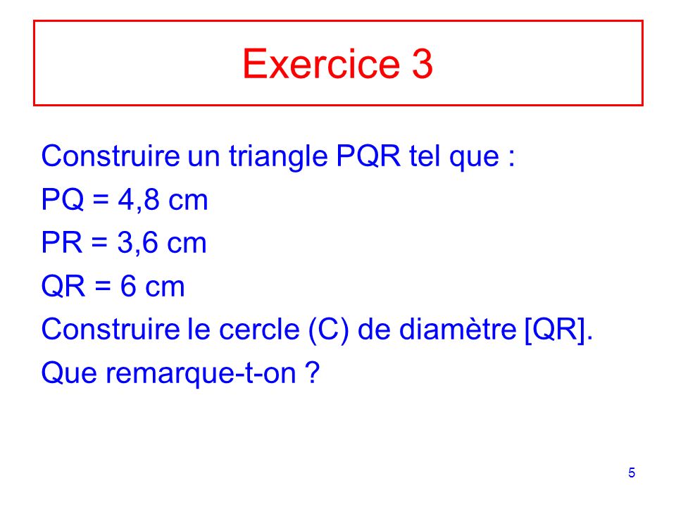 Exercice 3 Construire un triangle PQR tel que : PQ = 4,8 cm
