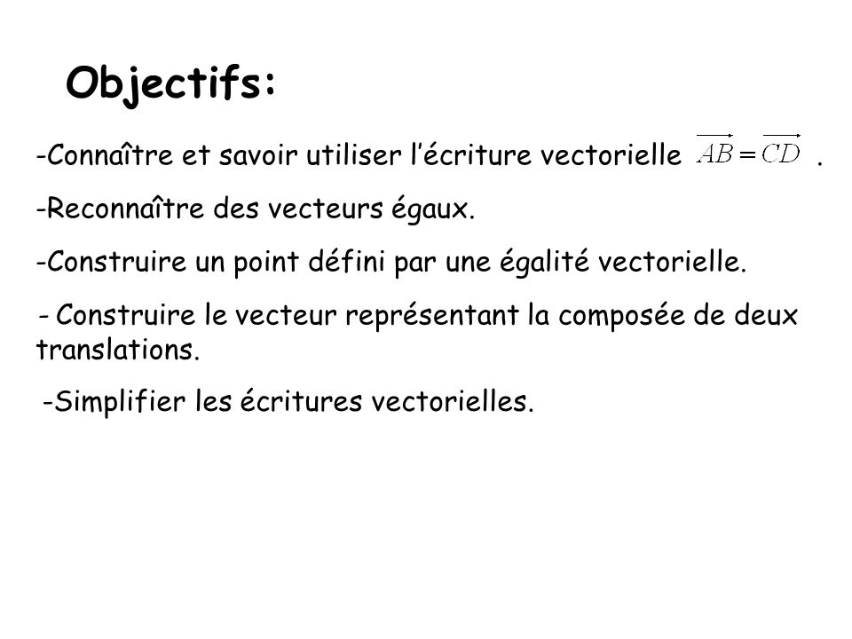 Objectifs: Connaître et savoir utiliser l’écriture vectorielle .