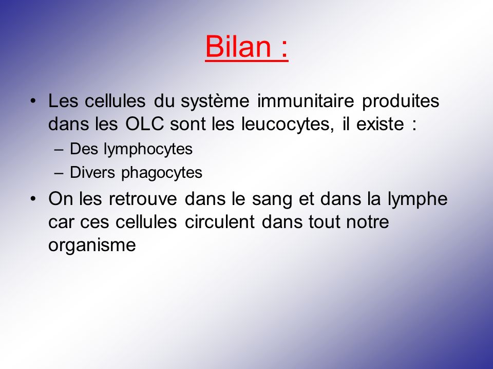 Bilan : Les cellules du système immunitaire produites dans les OLC sont les leucocytes, il existe :