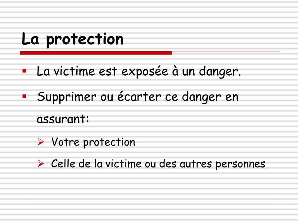 La protection La victime est exposée à un danger.