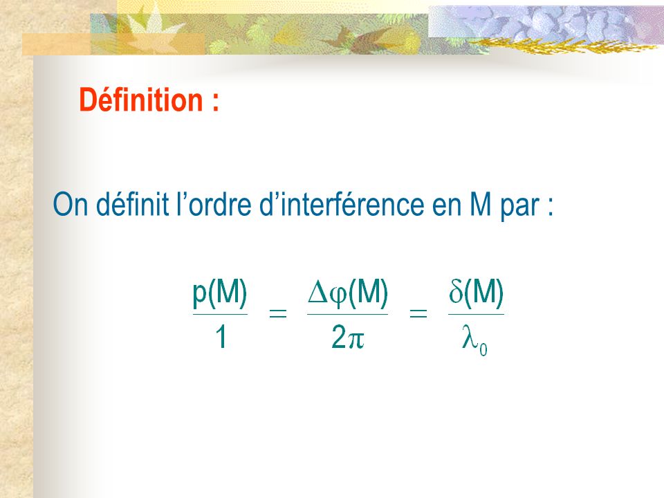 Définition : On définit l’ordre d’interférence en M par :