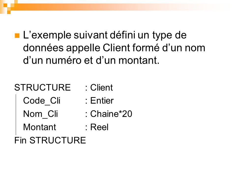 L’exemple suivant défini un type de données appelle Client formé d’un nom d’un numéro et d’un montant.