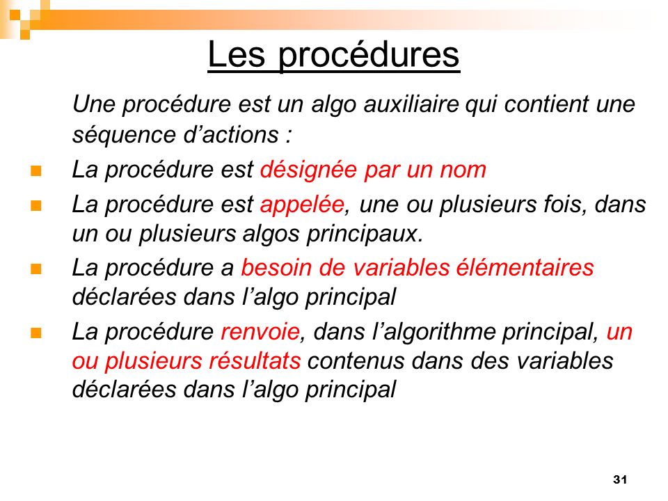 Les procédures Une procédure est un algo auxiliaire qui contient une séquence d’actions : La procédure est désignée par un nom.