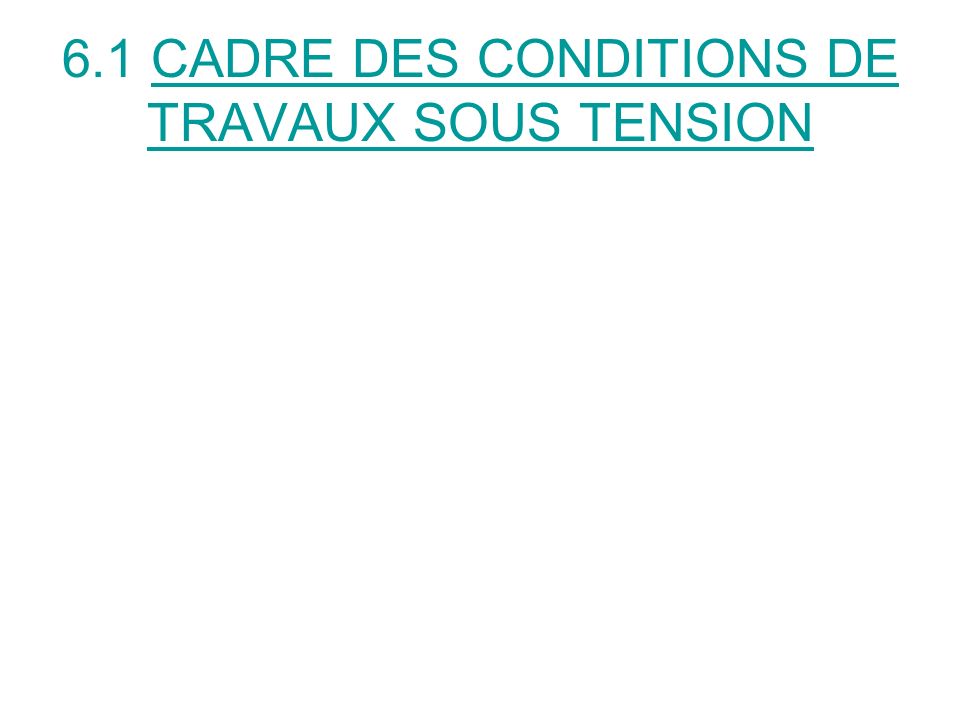6.1 CADRE DES CONDITIONS DE TRAVAUX SOUS TENSION