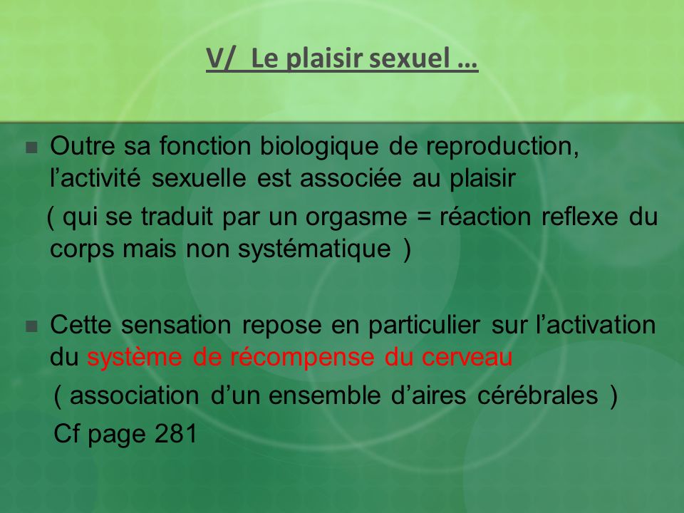 V/ Le plaisir sexuel … Outre sa fonction biologique de reproduction, l’activité sexuelle est associée au plaisir.