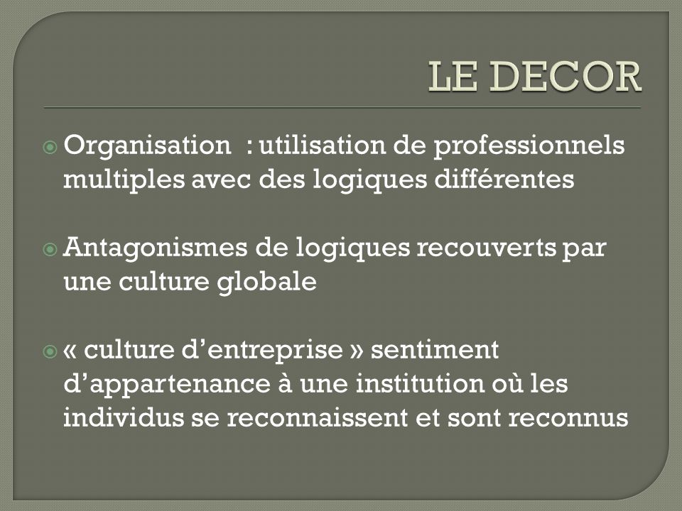 LE DECOR Organisation : utilisation de professionnels multiples avec des logiques différentes.