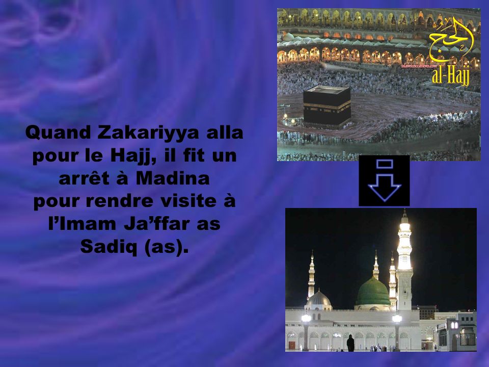 Quand Zakariyya alla pour le Hajj, il fit un arrêt à Madina