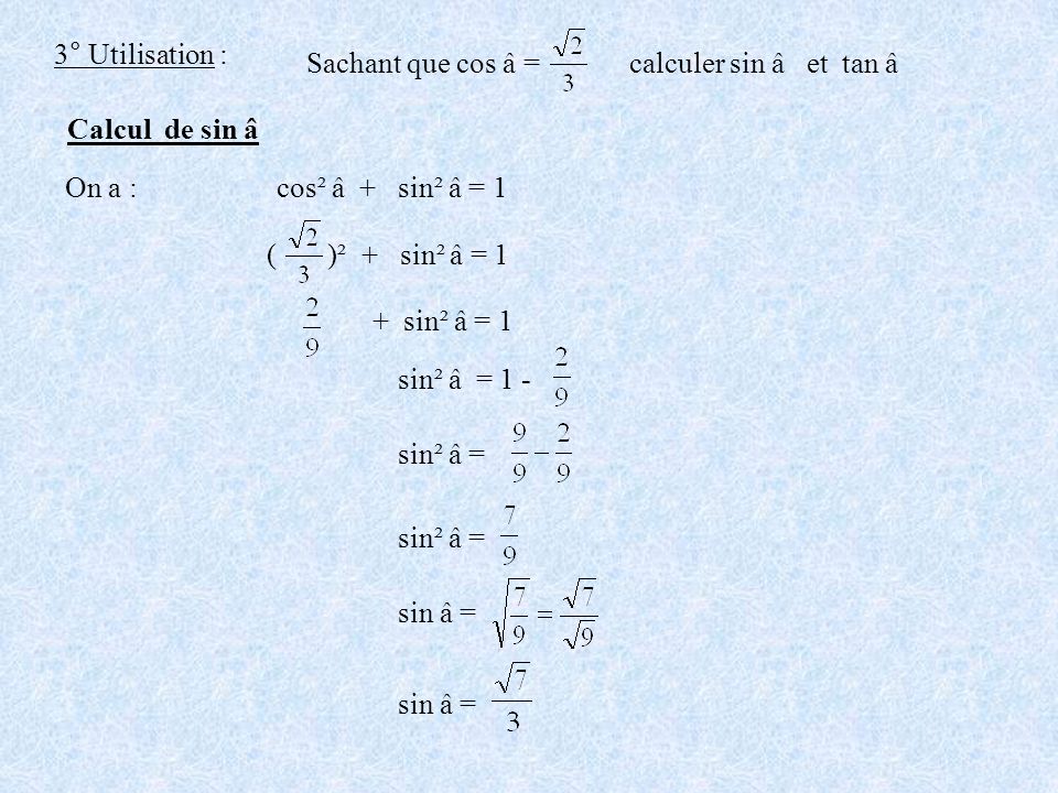 3° Utilisation : Sachant que cos â = calculer sin â et tan â. Calcul de sin â. On a : cos² â + sin² â = 1.