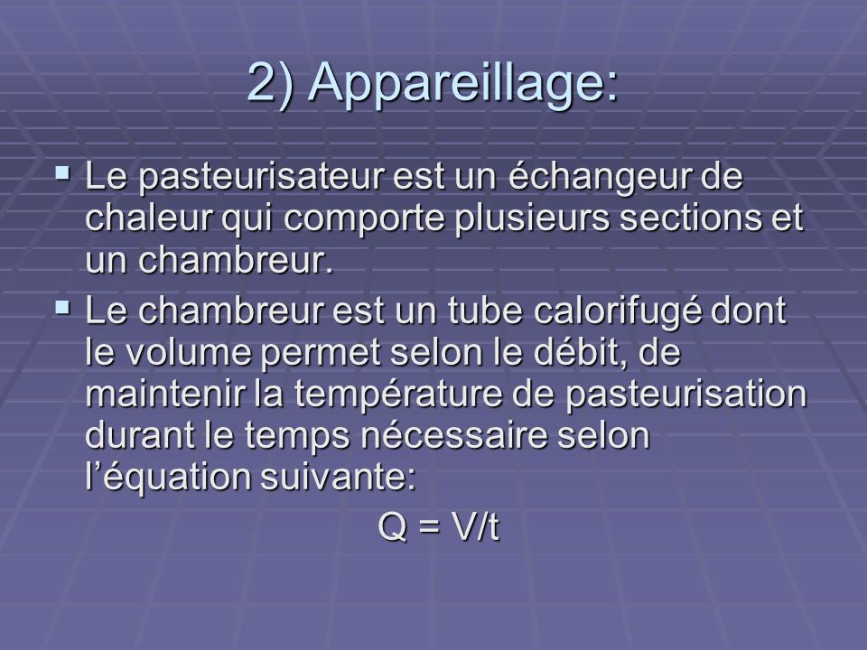 2) Appareillage: Le pasteurisateur est un échangeur de chaleur qui comporte plusieurs sections et un chambreur.