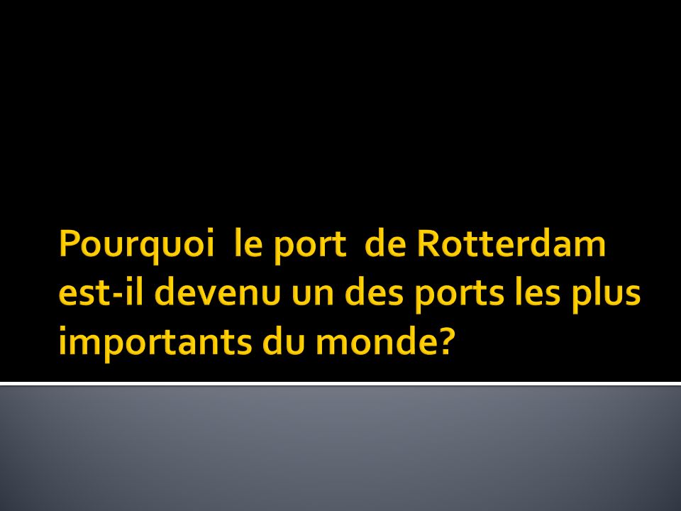 Pourquoi le port de Rotterdam est-il devenu un des ports les plus importants du monde