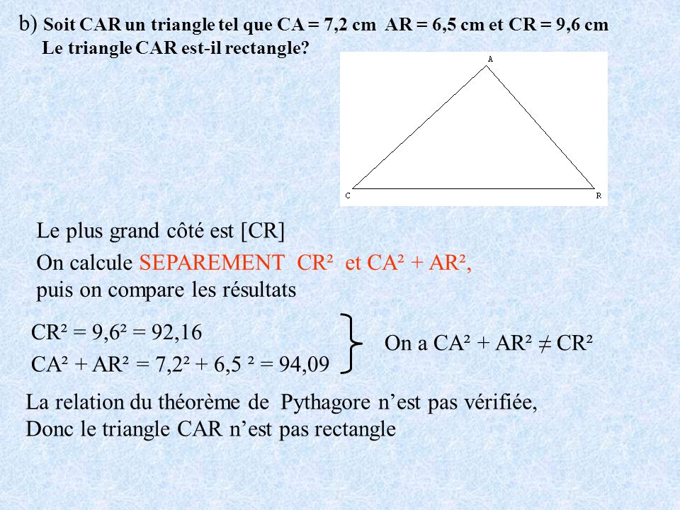 b) Soit CAR un triangle tel que CA = 7,2 cm AR = 6,5 cm et CR = 9,6 cm
