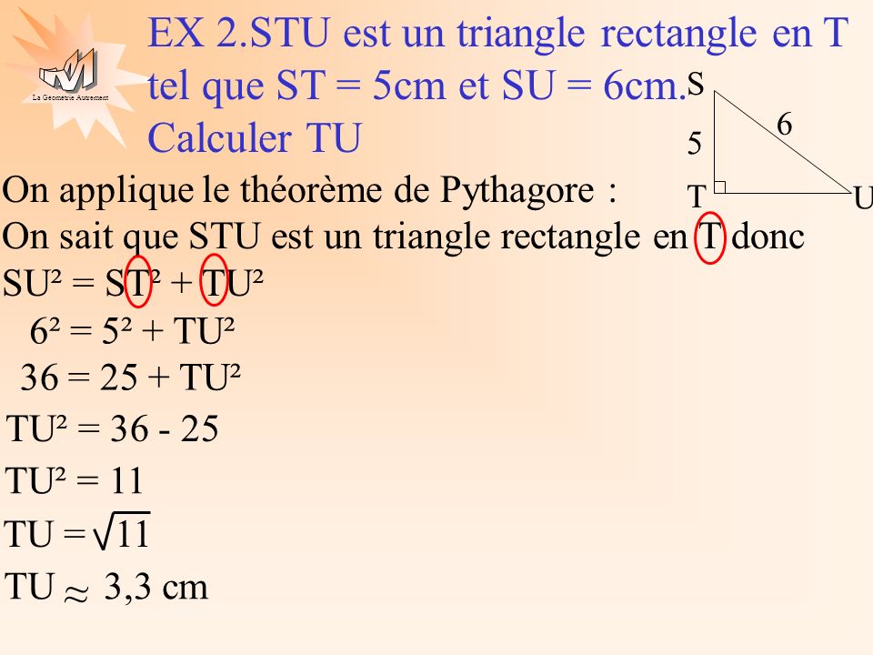 EX 2.STU est un triangle rectangle en T tel que ST = 5cm et SU = 6cm.