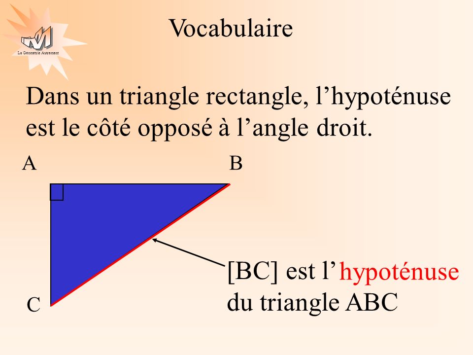 [BC] est l’ du triangle ABC hypoténuse