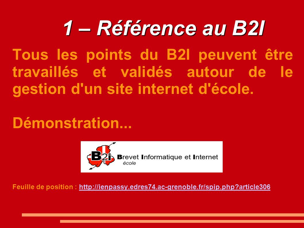 1 – Référence au B2I Tous les points du B2I peuvent être travaillés et validés autour de le gestion d un site internet d école.