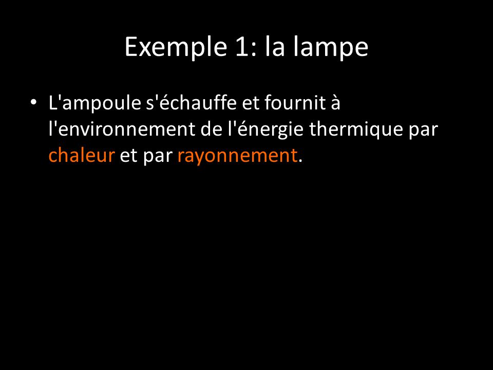 Exemple 1: la lampe L ampoule s échauffe et fournit à l environnement de l énergie thermique par chaleur et par rayonnement.