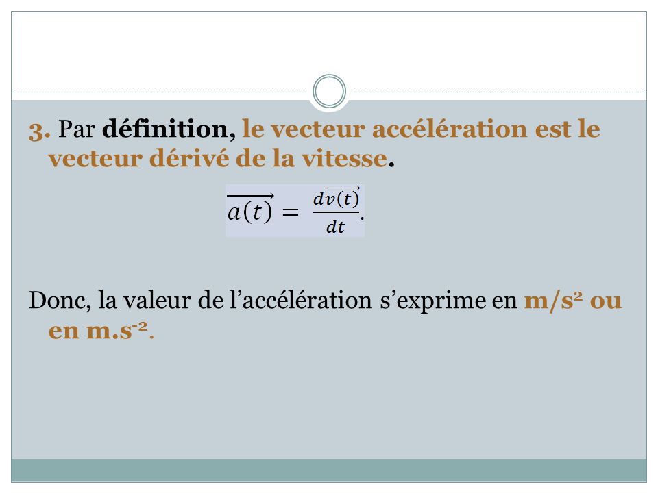 3. Par définition, le vecteur accélération est le vecteur dérivé de la vitesse.