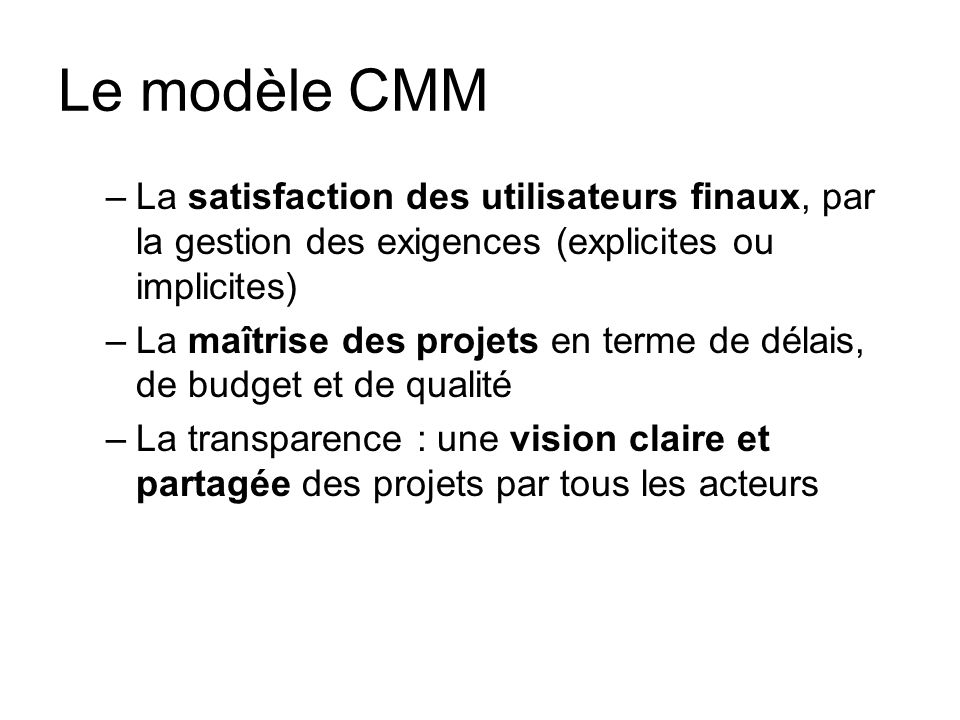 Le modèle CMM La satisfaction des utilisateurs finaux, par la gestion des exigences (explicites ou implicites)
