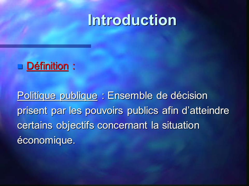Introduction Définition : Politique publique : Ensemble de décision