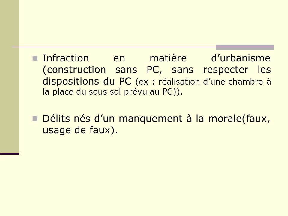 Infraction en matière d’urbanisme (construction sans PC, sans respecter les dispositions du PC (ex : réalisation d’une chambre à la place du sous sol prévu au PC)).
