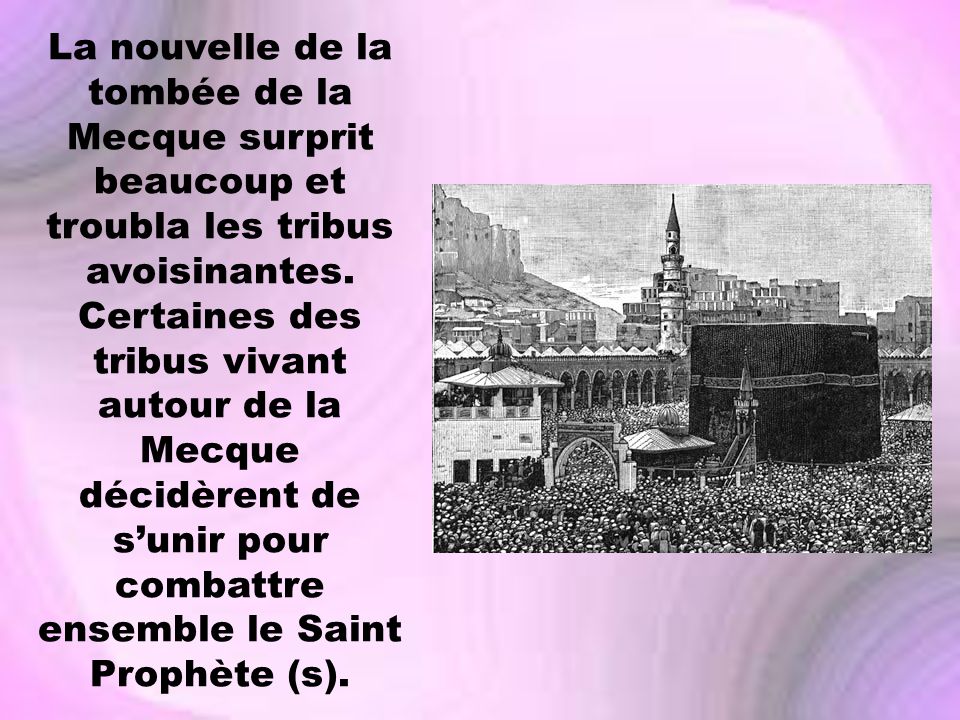 La nouvelle de la tombée de la Mecque surprit beaucoup et troubla les tribus avoisinantes.