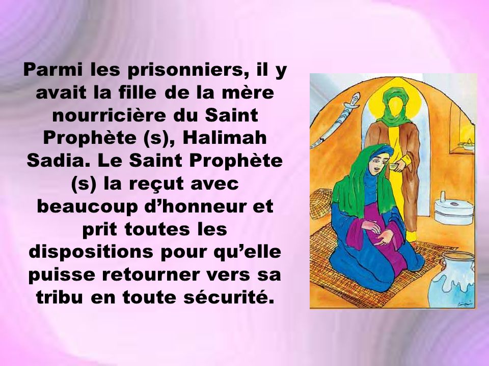 Parmi les prisonniers, il y avait la fille de la mère nourricière du Saint Prophète (s), Halimah Sadia.