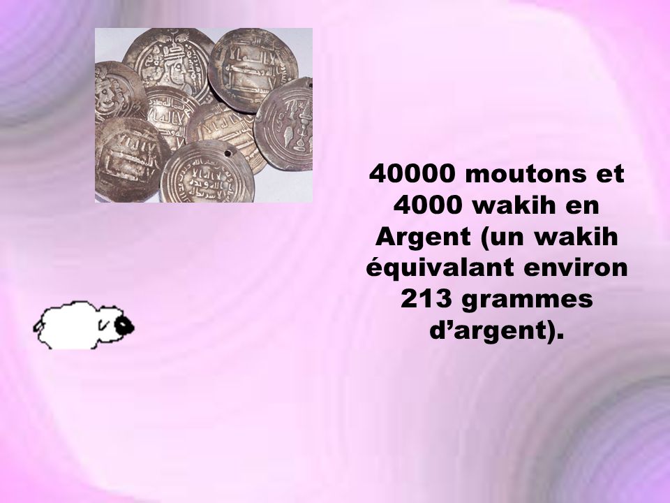 40000 moutons et 4000 wakih en Argent (un wakih équivalant environ 213 grammes d’argent).