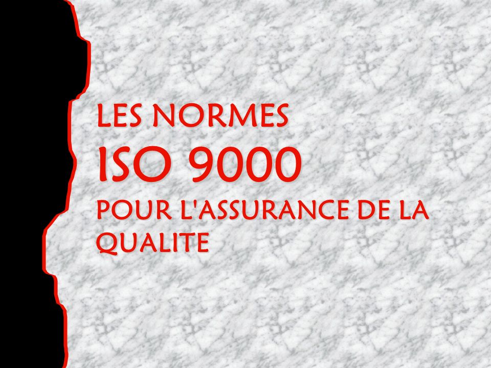 LES NORMES ISO 9000 POUR L ASSURANCE DE LA QUALITE