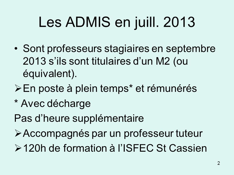 Les ADMIS en juill Sont professeurs stagiaires en septembre 2013 s’ils sont titulaires d’un M2 (ou équivalent).