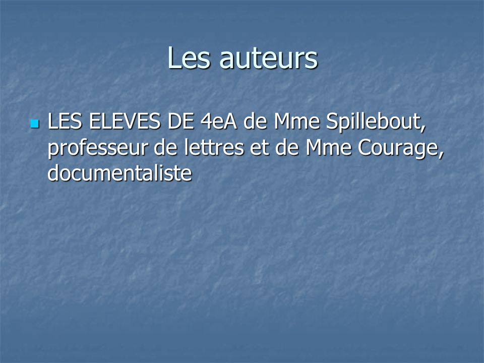 Les auteurs LES ELEVES DE 4eA de Mme Spillebout, professeur de lettres et de Mme Courage, documentaliste.