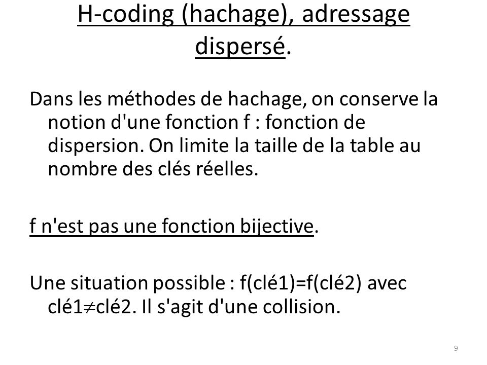 H-coding (hachage), adressage dispersé.